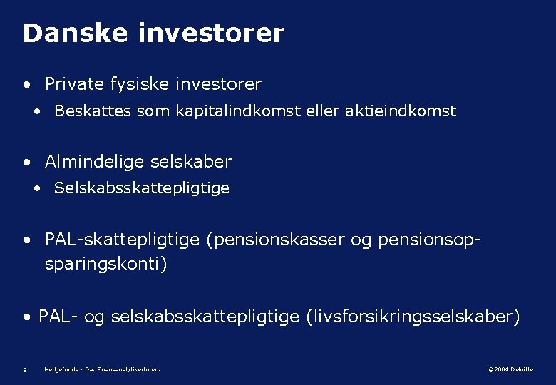 Danske investorer • Private fysiske investorer • Beskattes som kapitalindkomst eller aktieindkomst • Almindelige