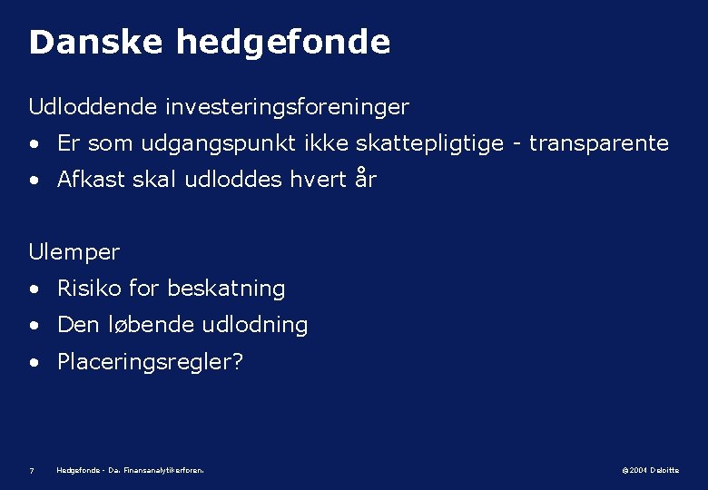 Danske hedgefonde Udloddende investeringsforeninger • Er som udgangspunkt ikke skattepligtige - transparente • Afkast