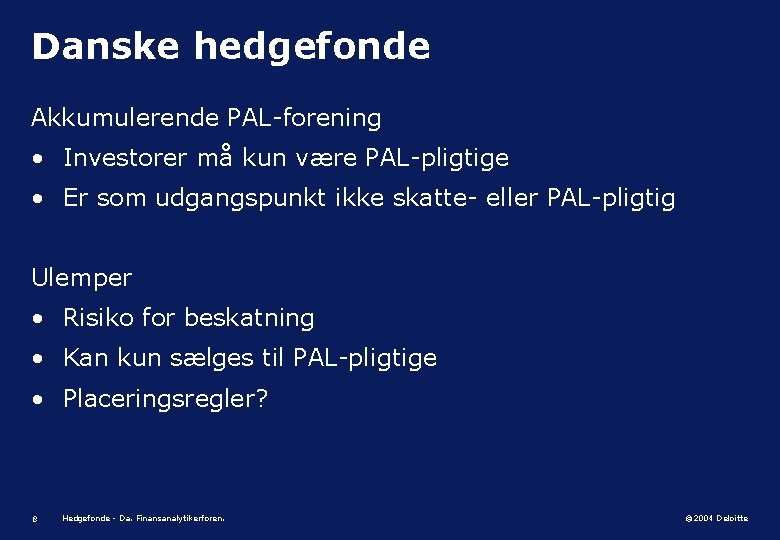 Danske hedgefonde Akkumulerende PAL-forening • Investorer må kun være PAL-pligtige • Er som udgangspunkt