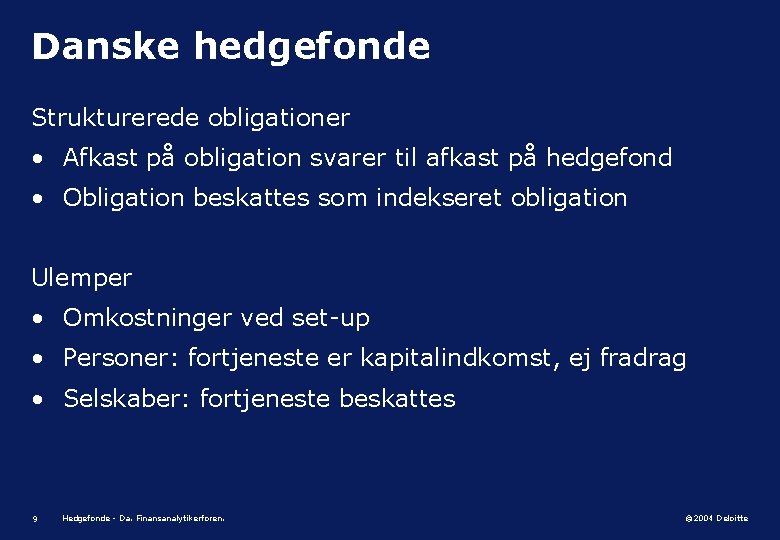 Danske hedgefonde Strukturerede obligationer • Afkast på obligation svarer til afkast på hedgefond •