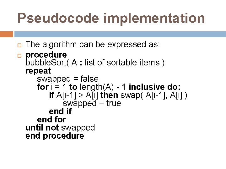 Pseudocode implementation The algorithm can be expressed as: procedure bubble. Sort( A : list