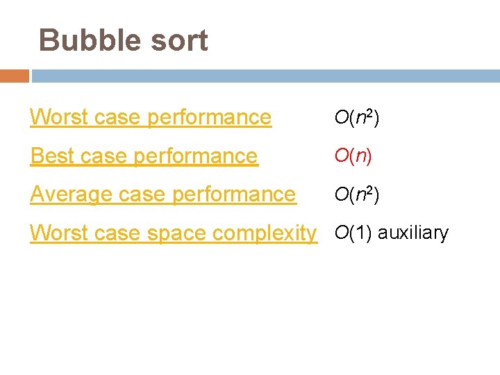 Bubble sort Worst case performance O(n 2) Best case performance O(n) Average case performance
