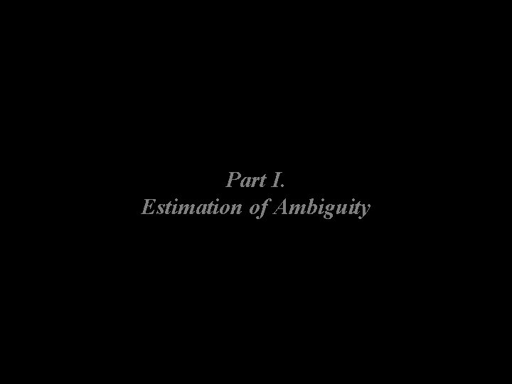 Part I. Estimation of Ambiguity 
