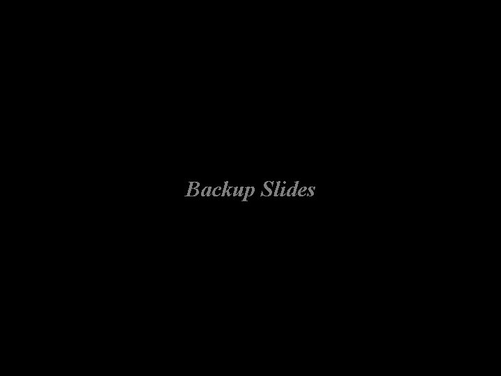 Backup Slides 