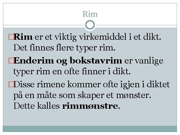 Rim �Rim er et viktig virkemiddel i et dikt. Det finnes flere typer rim.