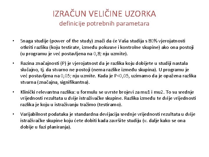 IZRAČUN VELIČINE UZORKA definicije potrebnih parametara • Snaga studije (power of the study) znači