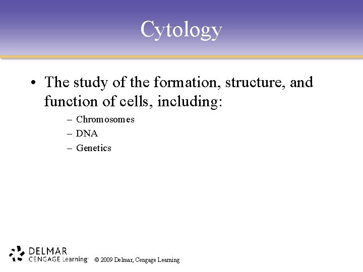 Cytology • The study of the formation, structure, and function of cells, including: –