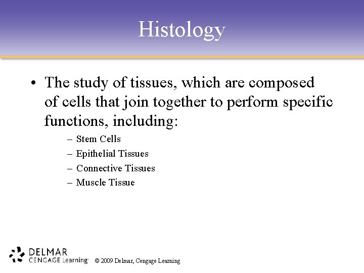 Histology • The study of tissues, which are composed of cells that join together