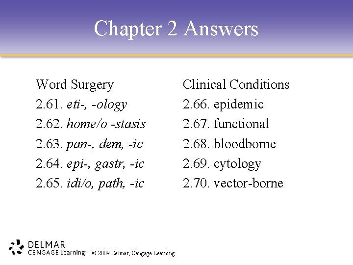 Chapter 2 Answers Word Surgery 2. 61. eti-, -ology 2. 62. home/o -stasis 2.