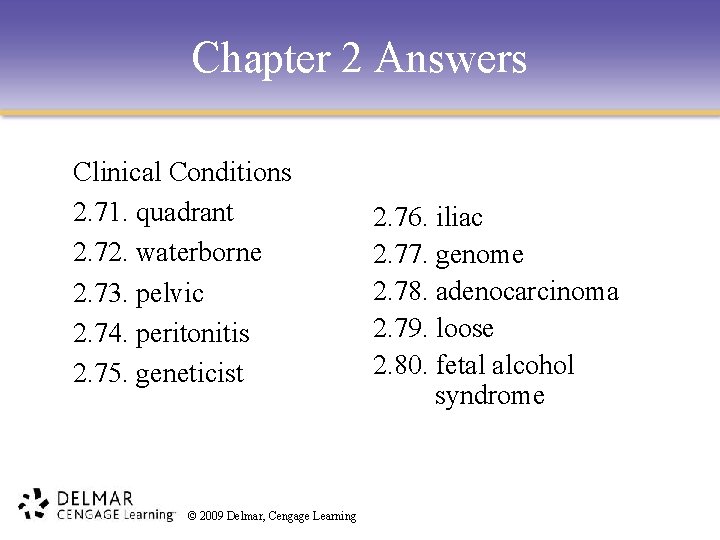 Chapter 2 Answers Clinical Conditions 2. 71. quadrant 2. 72. waterborne 2. 73. pelvic