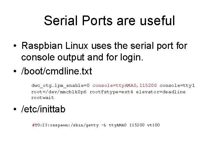 Serial Ports are useful • Raspbian Linux uses the serial port for console output