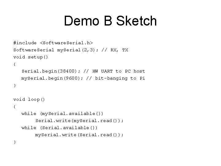 Demo B Sketch #include <Software. Serial. h> Software. Serial my. Serial(2, 3); // RX,