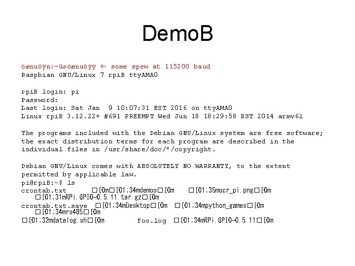 Demo. B öænuóÿn: —ûøöænuóÿÿ some spew at 115200 baud Raspbian GNU/Linux 7 rpi. B Demo. B öænuóÿn: —ûøöænuóÿÿ some spew at 115200 baud Raspbian GNU/Linux 7 rpi. B