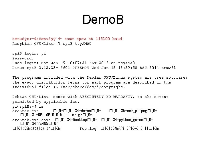 Demo. B öænuóÿn: —ûøöænuóÿÿ some spew at 115200 baud Raspbian GNU/Linux 7 rpi. B