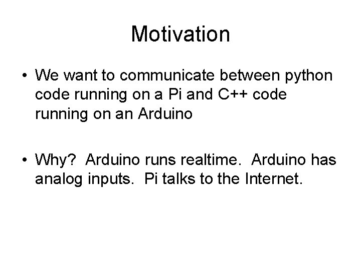 Motivation • We want to communicate between python code running on a Pi and