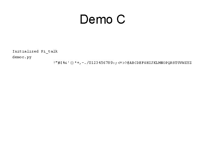 Demo C Initialized Pi_talk democ. py !"#$%&'()*+, -. /0123456789: ; <=>? @ABCDEFGHIJKLMNOPQRSTUVWXYZ Demo C Initialized Pi_talk democ. py !"#$%&'()*+, -. /0123456789: ; <=>? @ABCDEFGHIJKLMNOPQRSTUVWXYZ