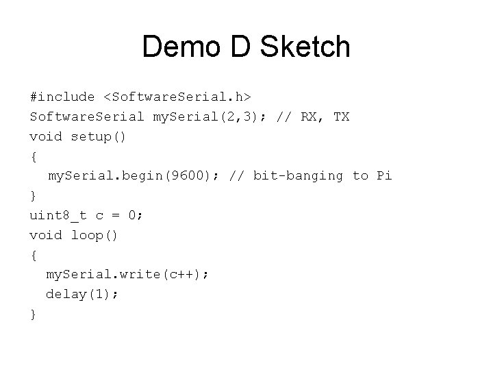 Demo D Sketch #include <Software. Serial. h> Software. Serial my. Serial(2, 3); // RX,