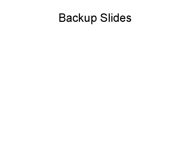 Backup Slides Backup Slides