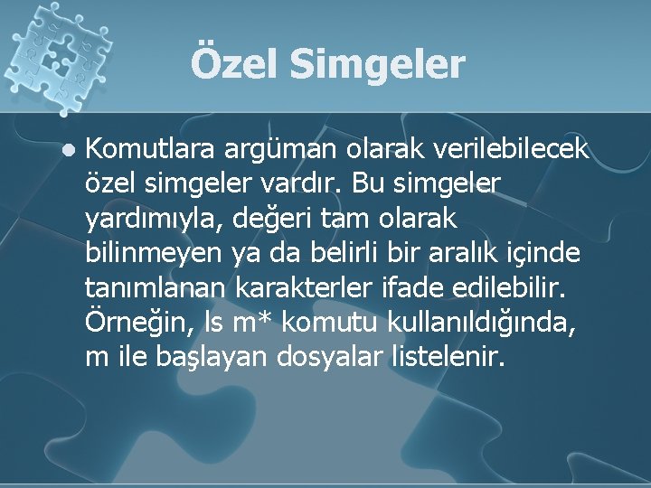 Özel Simgeler l Komutlara argüman olarak verilebilecek özel simgeler vardır. Bu simgeler yardımıyla, değeri