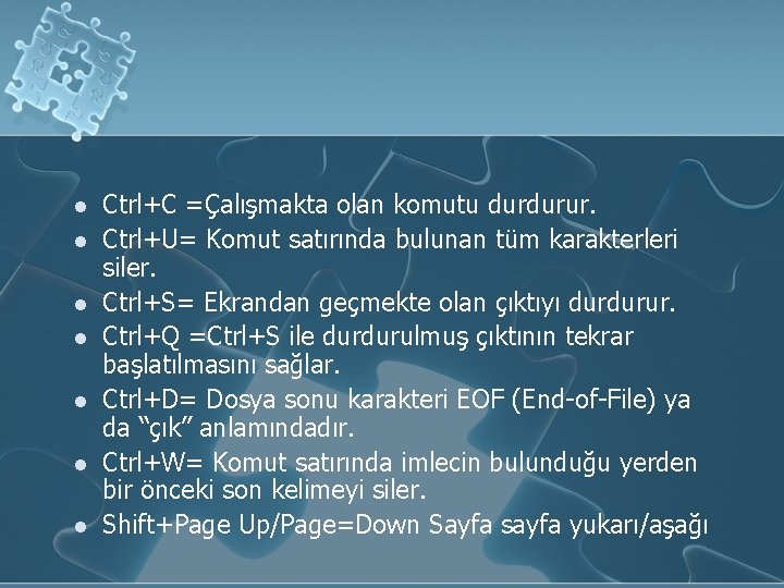 l l l l Ctrl+C =Çalışmakta olan komutu durdurur. Ctrl+U= Komut satırında bulunan tüm