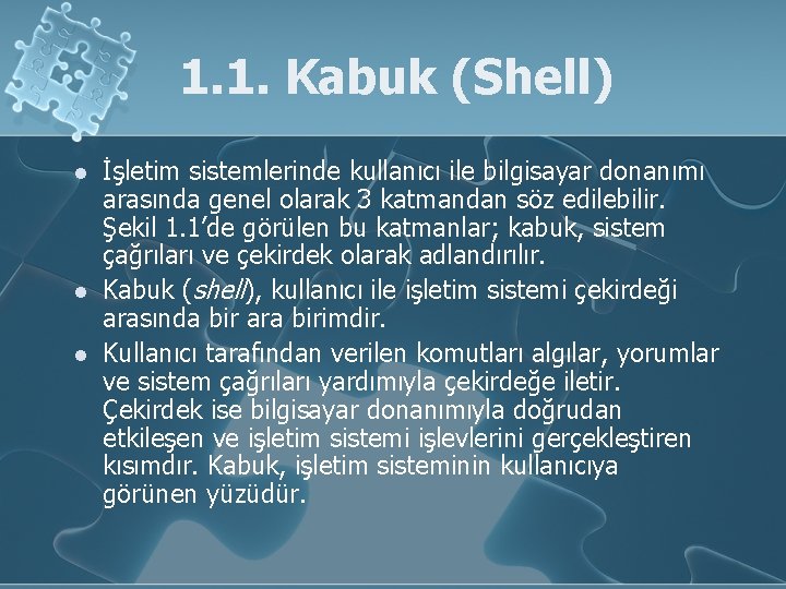 1. 1. Kabuk (Shell) l l l İşletim sistemlerinde kullanıcı ile bilgisayar donanımı arasında