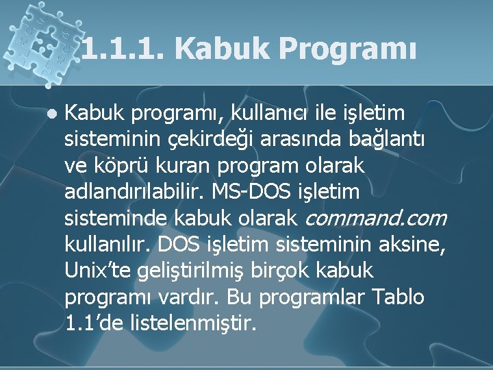 1. 1. 1. Kabuk Programı l Kabuk programı, kullanıcı ile işletim sisteminin çekirdeği arasında