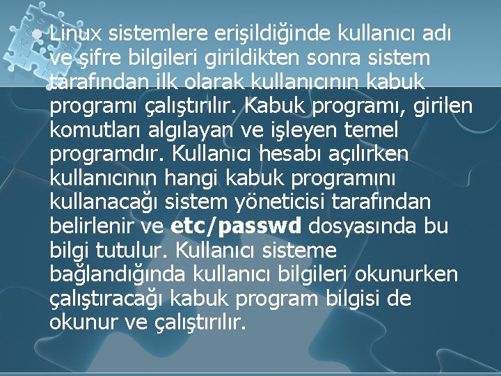 l Linux sistemlere erişildiğinde kullanıcı adı ve şifre bilgileri girildikten sonra sistem tarafından ilk