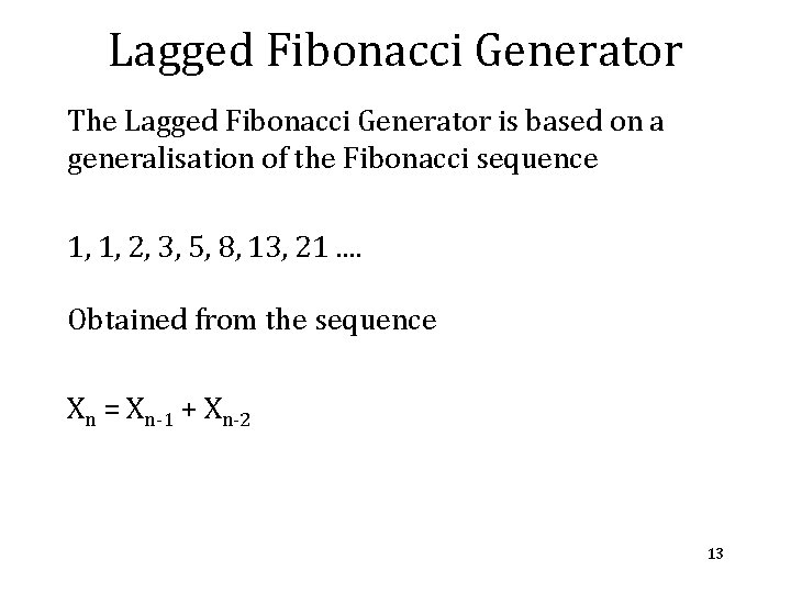 Lagged Fibonacci Generator The Lagged Fibonacci Generator is based on a generalisation of the