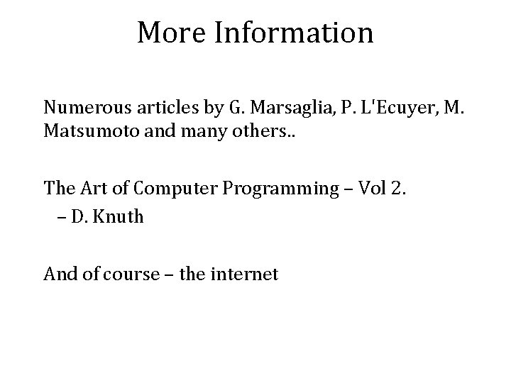 More Information Numerous articles by G. Marsaglia, P. L'Ecuyer, M. Matsumoto and many others.