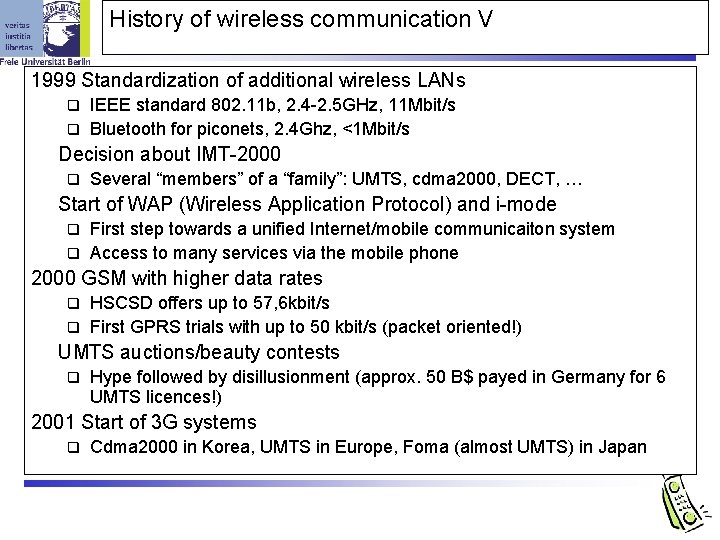 History of wireless communication V 1999 Standardization of additional wireless LANs IEEE standard 802.