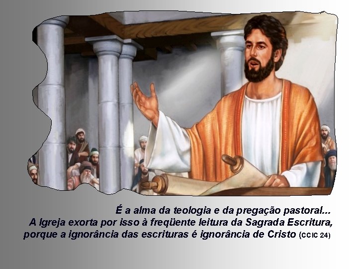 É a alma da teologia e da pregação pastoral. . . A Igreja exorta