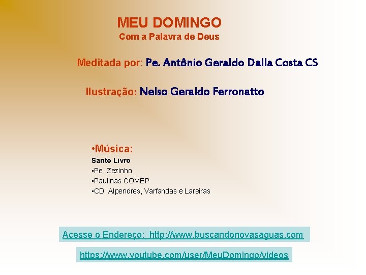 MEU DOMINGO Com a Palavra de Deus Meditada por: Pe. Antônio Geraldo Dalla Costa