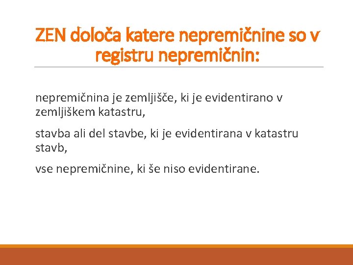 ZEN določa katere nepremičnine so v registru nepremičnin: nepremičnina je zemljišče, ki je evidentirano