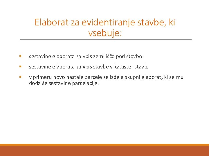 Elaborat za evidentiranje stavbe, ki vsebuje: § sestavine elaborata za vpis zemljišča pod stavbo