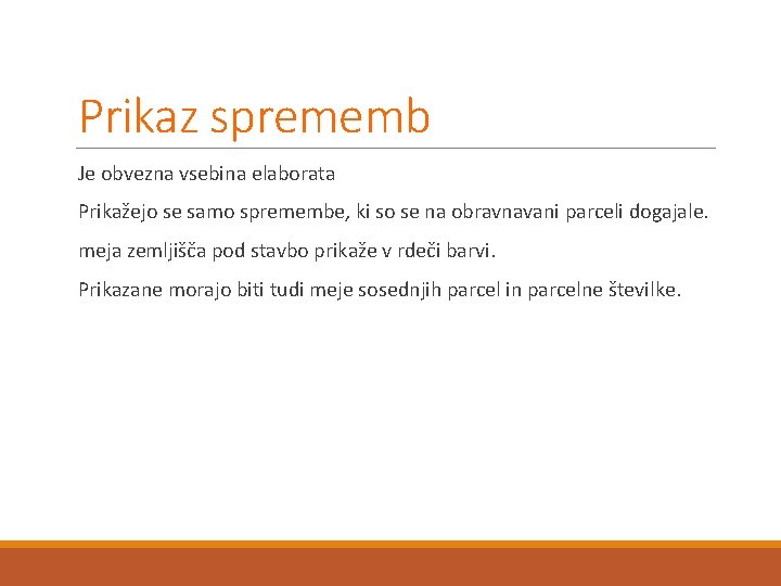 Prikaz sprememb Je obvezna vsebina elaborata Prikažejo se samo spremembe, ki so se na