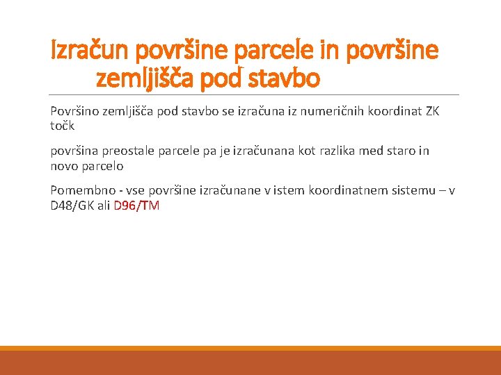 Izračun površine parcele in površine zemljišča pod stavbo Površino zemljišča pod stavbo se izračuna
