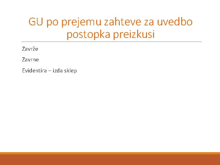 GU po prejemu zahteve za uvedbo postopka preizkusi Zavrže Zavrne Evidentira – izda sklep