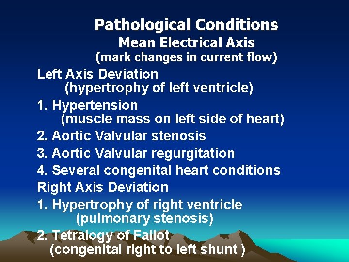 Pathological Conditions Mean Electrical Axis (mark changes in current flow) Left Axis Deviation (hypertrophy