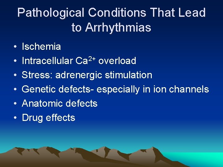 Pathological Conditions That Lead to Arrhythmias • • • Ischemia Intracellular Ca 2+ overload