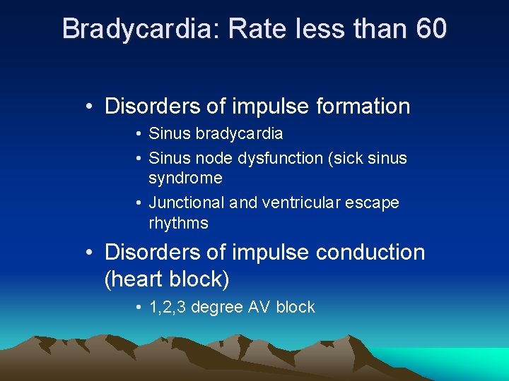 Bradycardia: Rate less than 60 • Disorders of impulse formation • Sinus bradycardia •