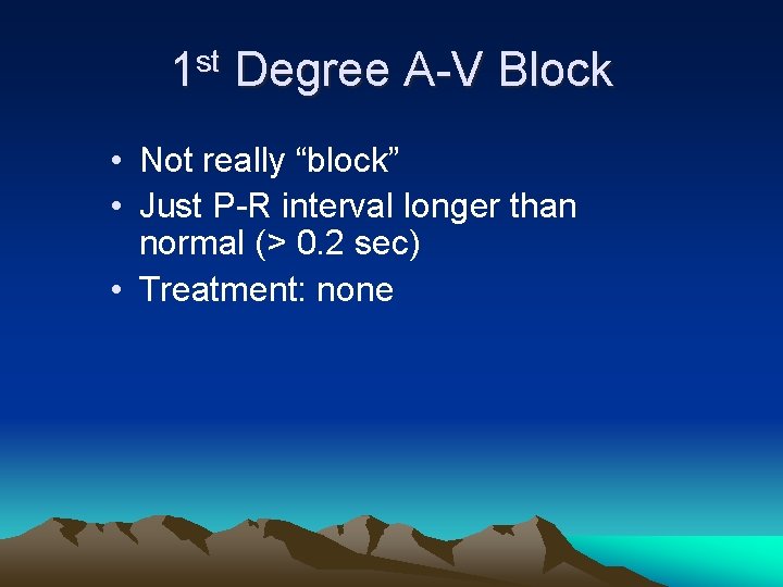 1 st Degree A-V Block • Not really “block” • Just P-R interval longer
