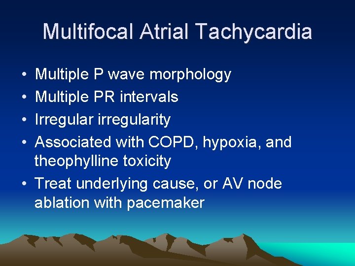 Multifocal Atrial Tachycardia • • Multiple P wave morphology Multiple PR intervals Irregular irregularity