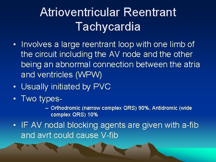 Atrioventricular Reentrant Tachycardia • Involves a large reentrant loop with one limb of the