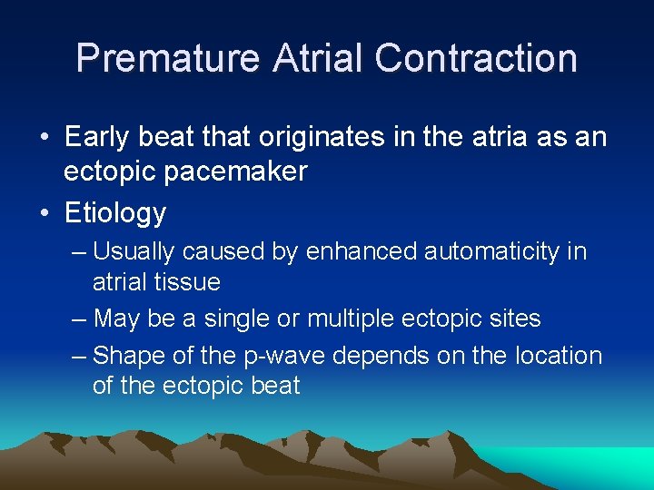 Premature Atrial Contraction • Early beat that originates in the atria as an ectopic