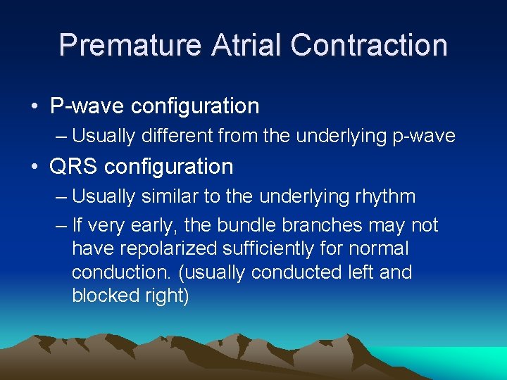 Premature Atrial Contraction • P-wave configuration – Usually different from the underlying p-wave •