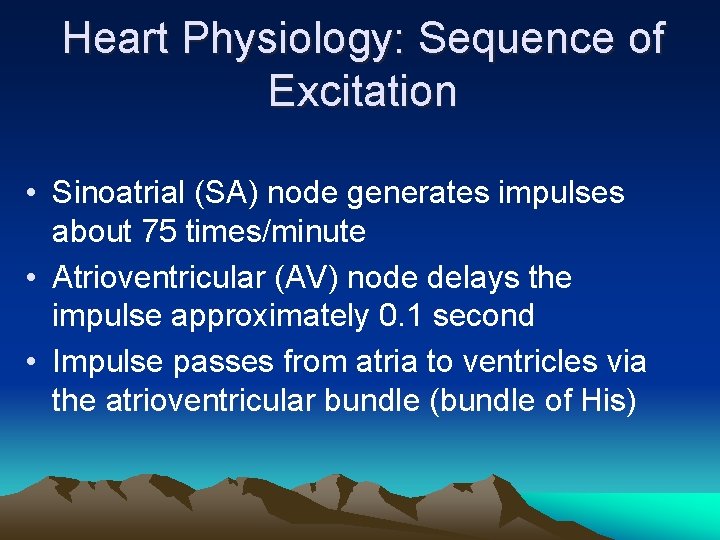 Heart Physiology: Sequence of Excitation • Sinoatrial (SA) node generates impulses about 75 times/minute