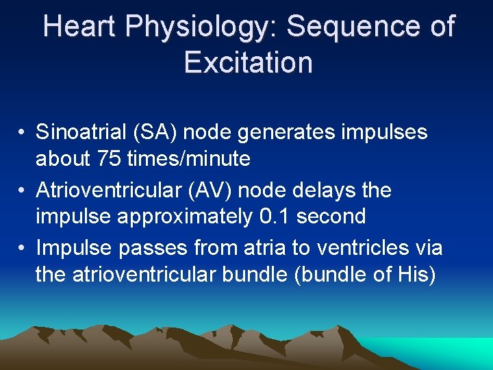 Heart Physiology: Sequence of Excitation • Sinoatrial (SA) node generates impulses about 75 times/minute