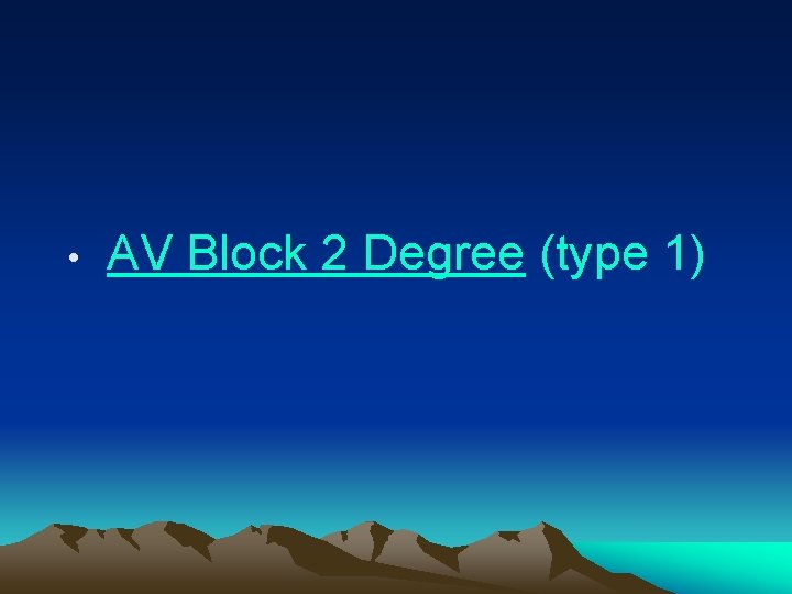  • AV Block 2 Degree (type 1) 