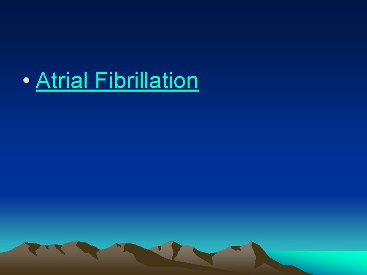  • Atrial Fibrillation 