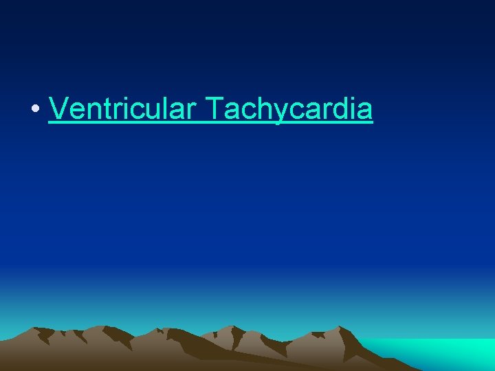  • Ventricular Tachycardia 